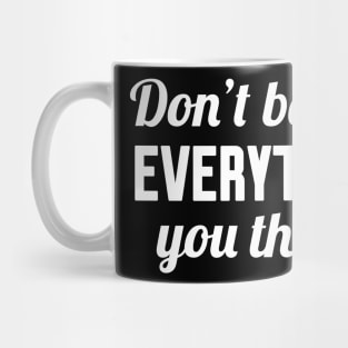 Don't Believe Everything You Think, Funny Saying Mug